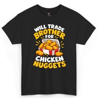Will Trade Brother for Chicken Nuggets Shirt