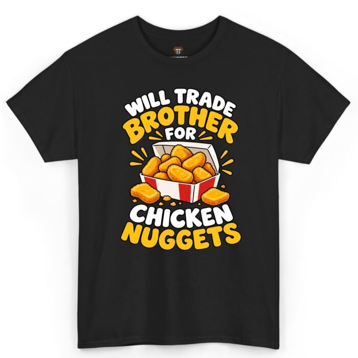 Will Trade Brother for Chicken Nuggets Shirt Will Trade Brother for Chicken Nuggets Shirt