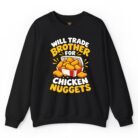 Will Trade Brother for Chicken Nuggets Sweatshirt