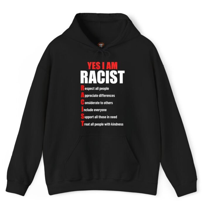 Yes I Am Racist Respect All People Appreciate Differences Hoodie Yes I Am Racist Respect All People Appreciate Differences Hoodie