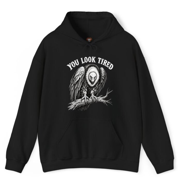 You Look Tired Vulture Hoodie You Look Tired Vulture Hoodie