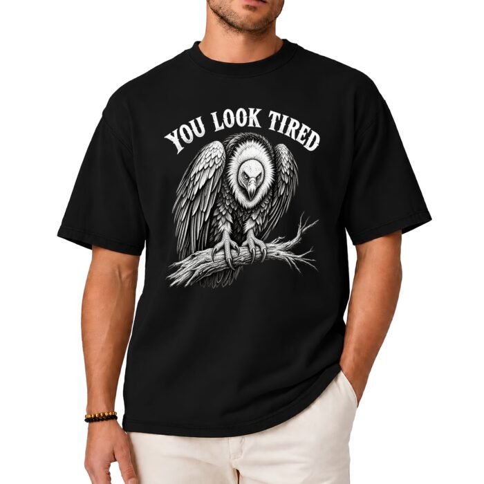 You Look Tired Vulture Shirt You Look Tired Vulture Shirt
