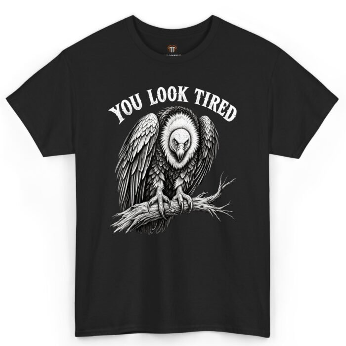 You Look Tired Vulture Shirt You Look Tired Vulture Shirt