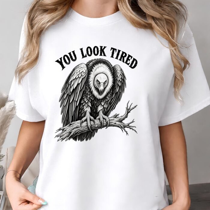 You Look Tired Vulture Shirt You Look Tired Vulture Shirt