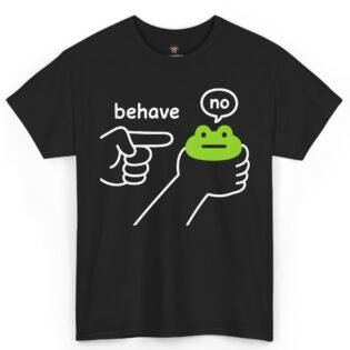 Behave No Frog Shirt