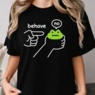 Behave No Frog Shirt