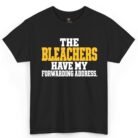 Bleachers Have My Forwarding Address Shirt