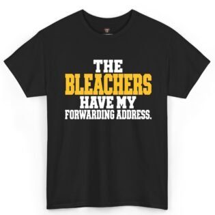 Bleachers Have My Forwarding Address Shirt