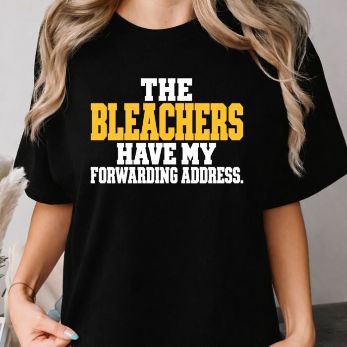 Bleachers Have My Forwarding Address Shirt Bleachers Have My Forwarding Address Shirt for sports parents