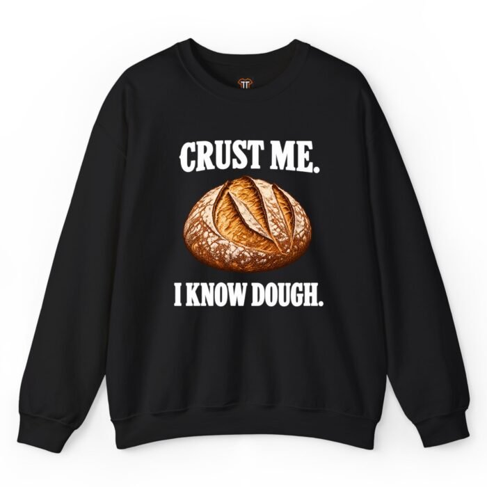 Crust Me I Know Dough Sweatshirt