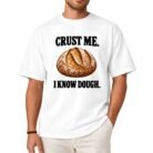 Crust Me I Know Dough Shirt