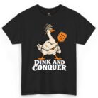 Dink and Conquer Shirt