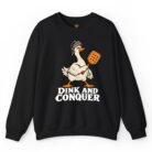 Dink and Conquer Pickleball Goose Sweatshirt