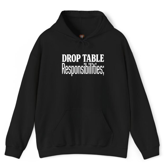 Drop Table Responsibilities Hoodie Drop Table Responsibilities Hoodie