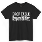 Drop Table Responsibilities Shirt
