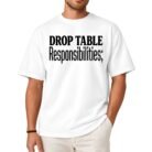Drop Table Responsibilities Shirt