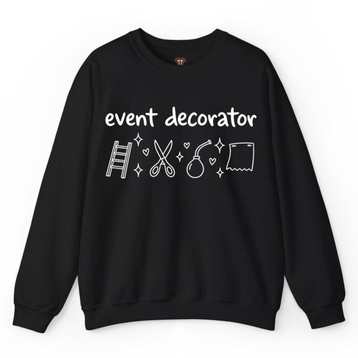 Event Decorator Sweatshirt Event Decorator Sweatshirt