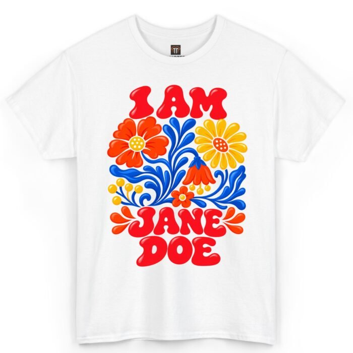 I Am Jane Doe Floral Shirt I Am Jane Doe Floral Shirt