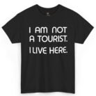 I Am Not a Tourist I Live Here Shirt