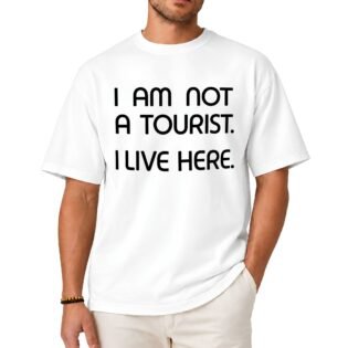 I Am Not a Tourist I Live Here Shirt
