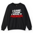 I Came I Saw I Made It Awkward Sweatshirt