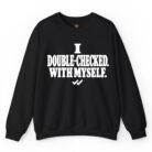 I Double-Checked With Myself Sweatshirt