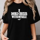 I Double-Checked With Myself Shirt