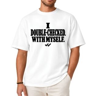 I Double-Checked With Myself Shirt I Double-Checked With Myself Shirt