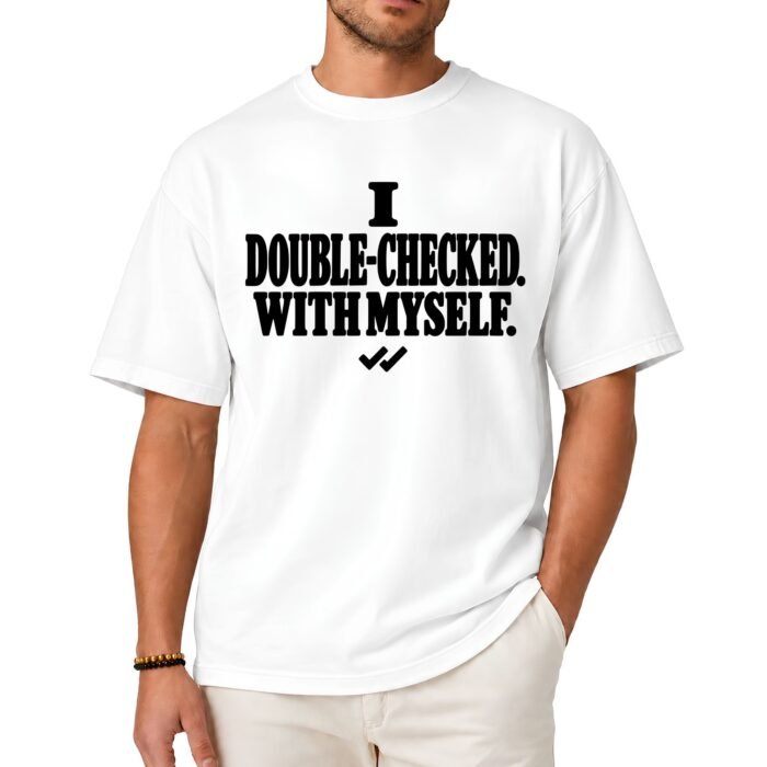 I Double-Checked With Myself Shirt