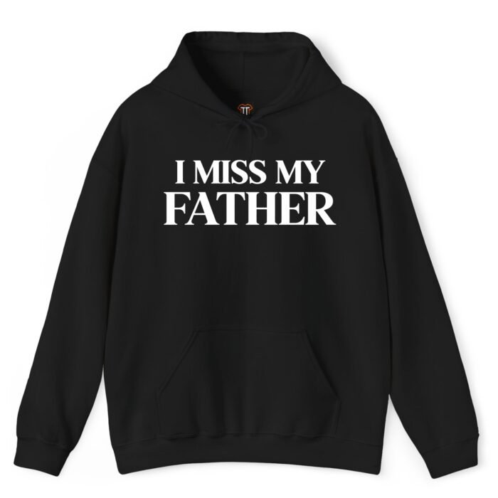 I Miss My Father Hoodie I Miss My Father Hoodie