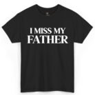 I Miss My Father Shirt