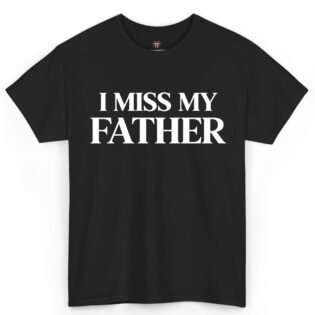 I Miss My Father Shirt
