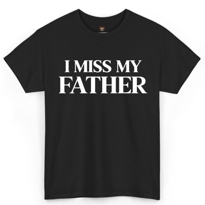 I Miss My Father Shirt I Miss My Father Shirt