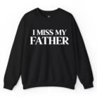 I Miss My Father Sweatshirt