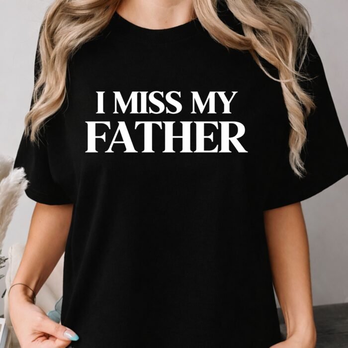 I Miss My Father Shirt I Miss My Father Shirt
