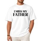 I Miss My Father Shirt