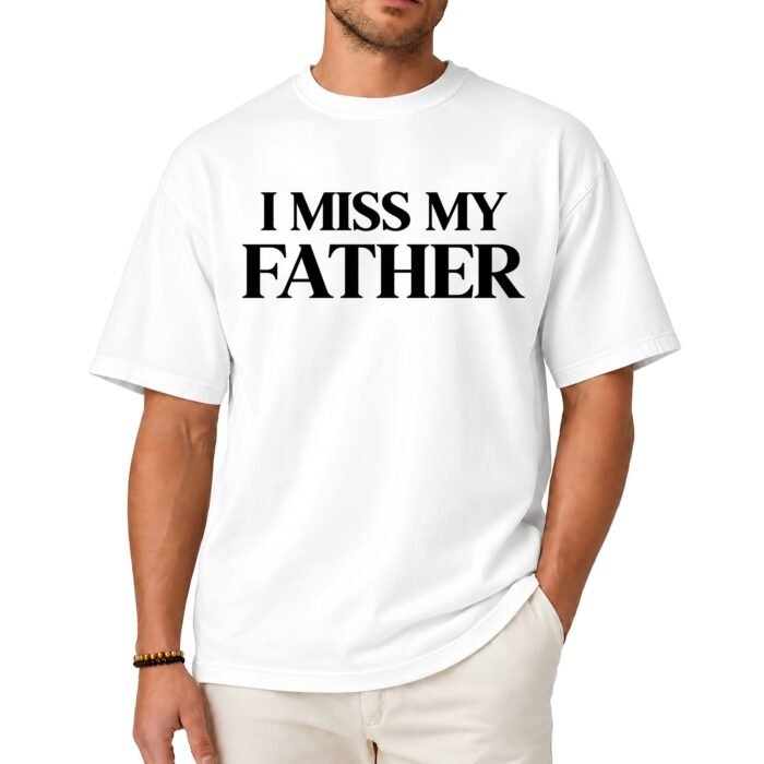I Miss My Father Shirt I Miss My Father Shirt
