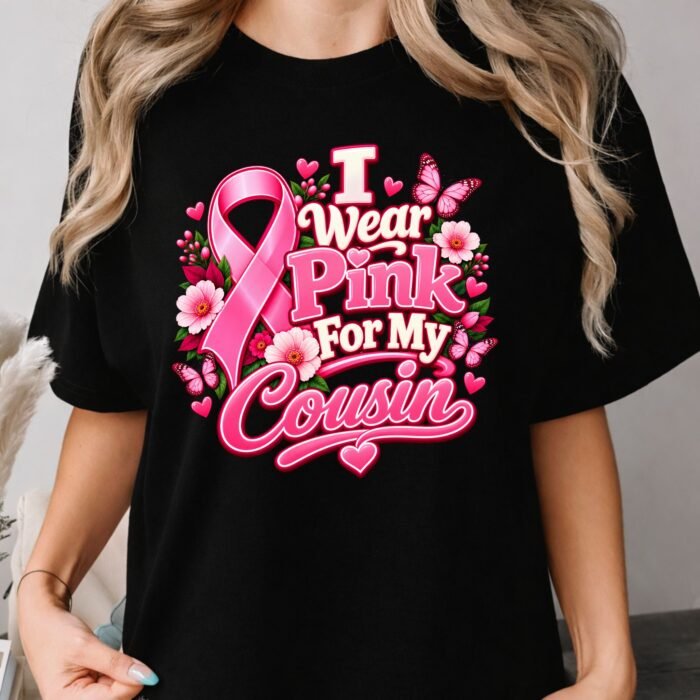 I Wear Pink for My Cousin Breast Cancer Awareness Shirt I Wear Pink for My Cousin Breast Cancer Awareness Shirt
