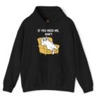 If You Need Me Don't Cat Hoodie