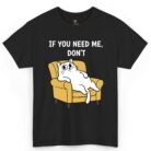 If You Need Me Don't Cat Shirt