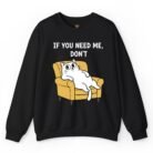 If You Need Me Don't Cat Sweatshirt