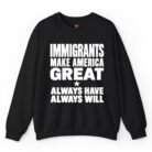 Immigrants Make America Great Always Have Always Will Sweatshirt