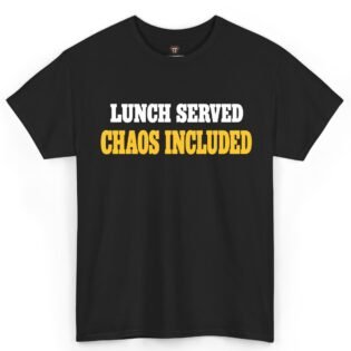 Lunch Served Chaos Included Shirt