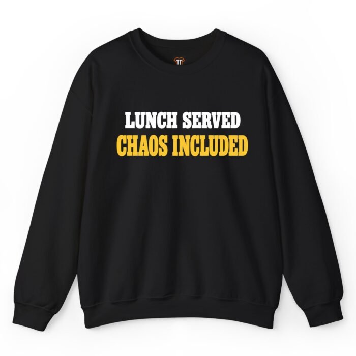 Lunch Served Chaos Included Sweatshirt Lunch Served Chaos Included Sweatshirt