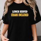 Lunch Served Chaos Included Shirt