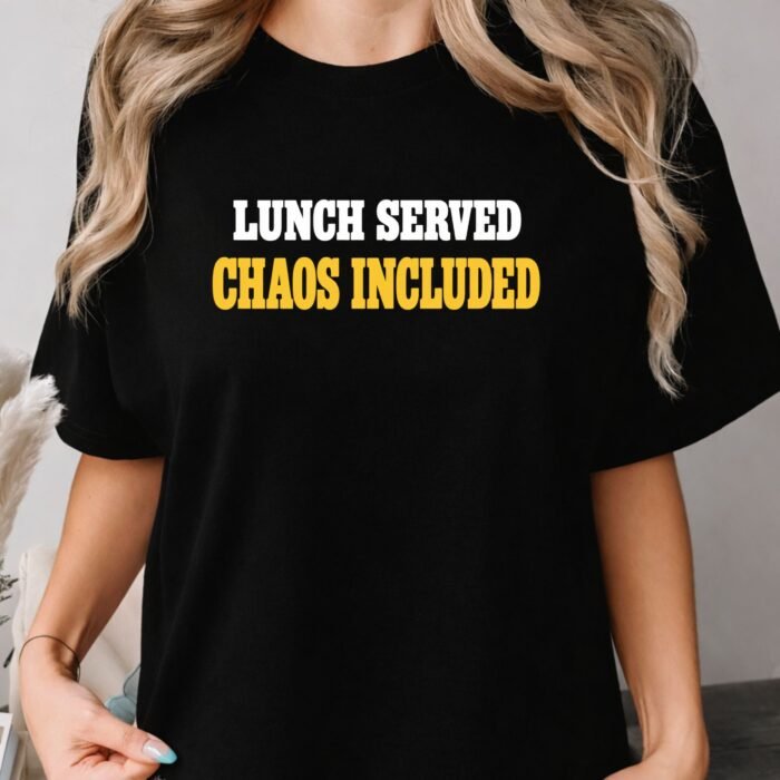 Lunch Served Chaos Included Shirt Lunch Served Chaos Included Shirt
