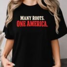 Many Roots One America Shirt