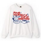 Pour Yourself a Cup of Ambition Coffee Sweatshirt