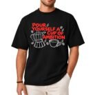 Pour Yourself a Cup of Ambition Coffee Shirt