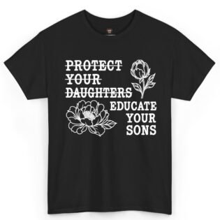 Protect Your Daughters Educate Your Sons Shirt